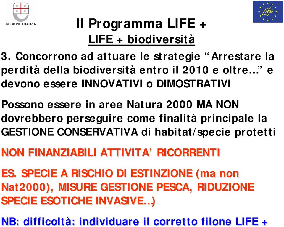 DIMOSTRATIVI Possono essere in aree Natura 2000 MA NON dovrebbero perseguire come finalità principale la GESTIONE CONSERVATIVA di