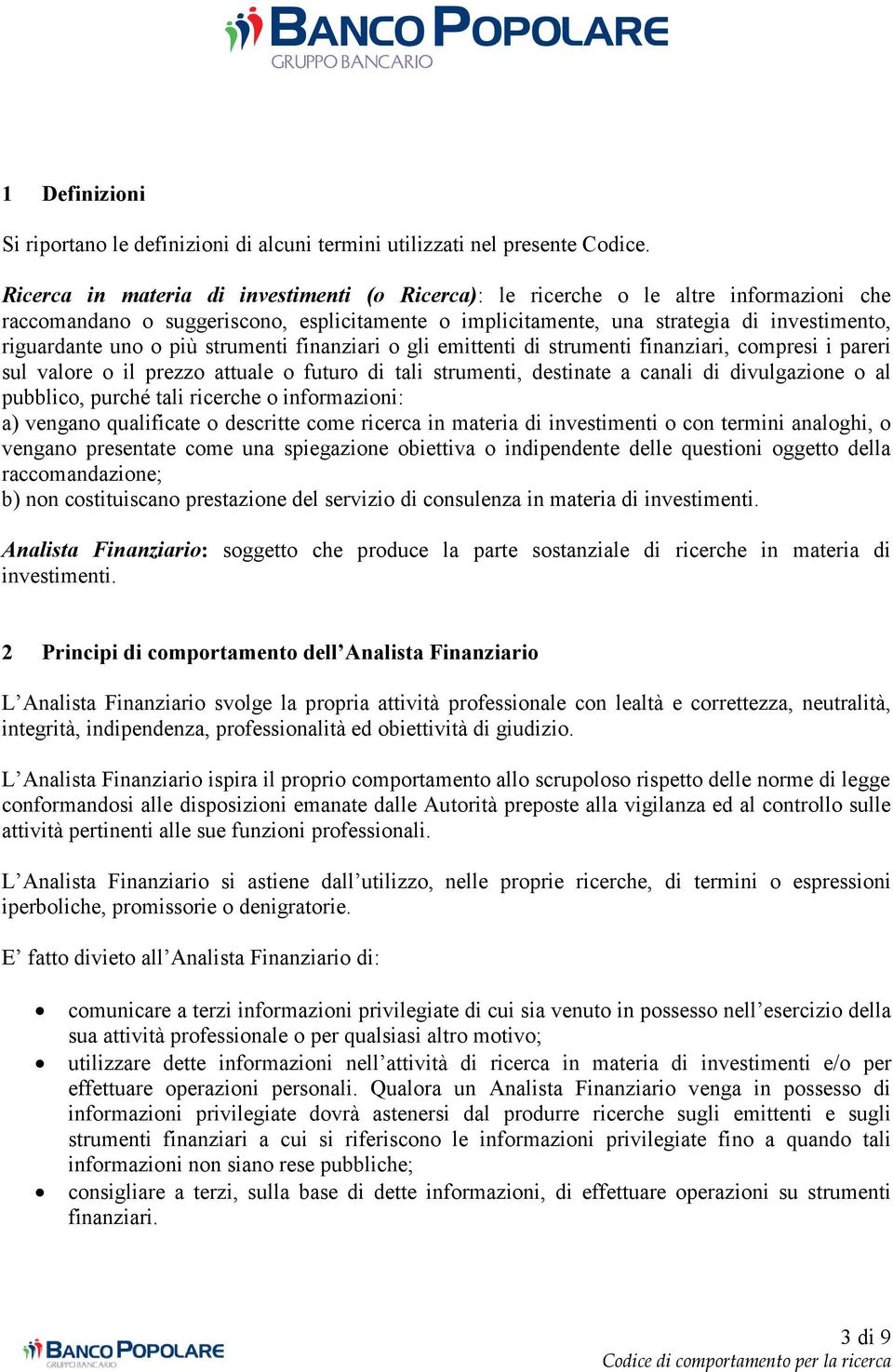 più strumenti finanziari o gli emittenti di strumenti finanziari, compresi i pareri sul valore o il prezzo attuale o futuro di tali strumenti, destinate a canali di divulgazione o al pubblico, purché