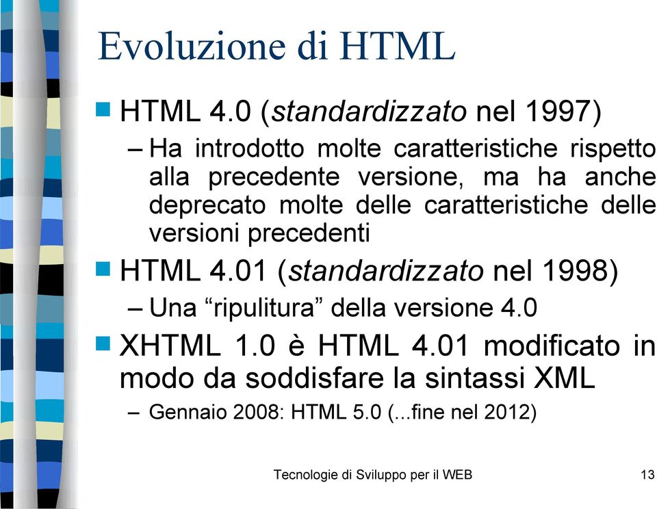 anche deprecato molte delle caratteristiche delle versioni precedenti HTML 4.