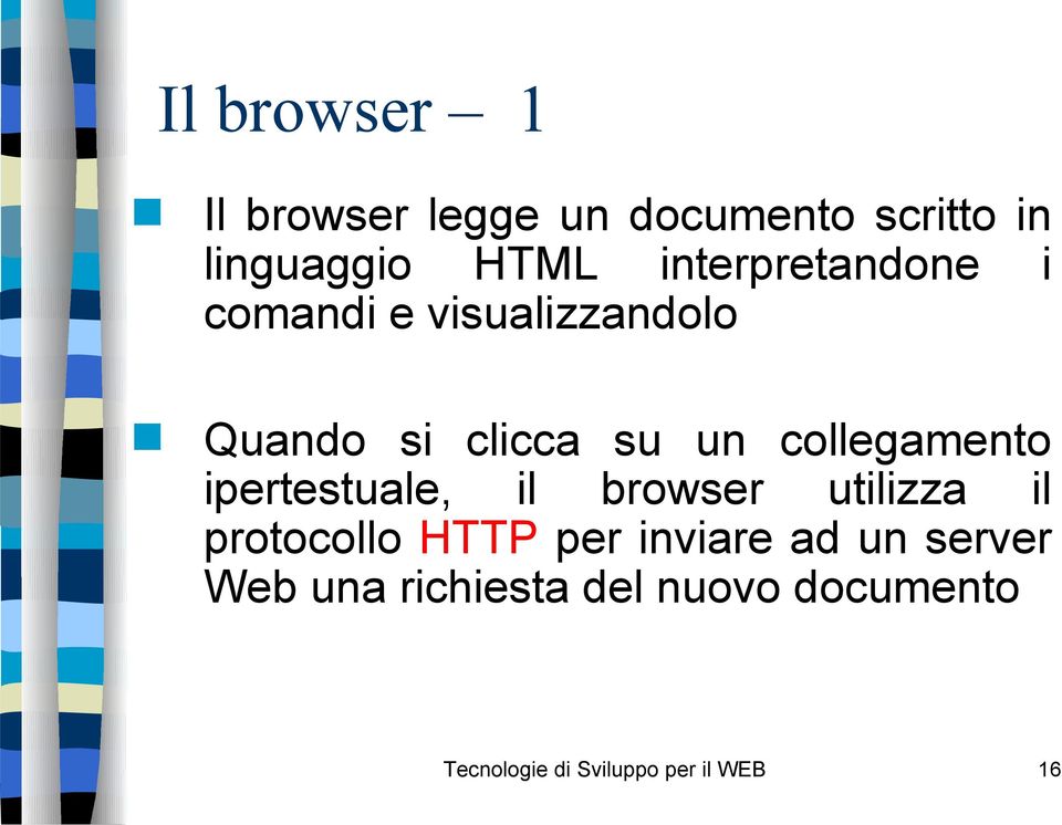 collegamento ipertestuale, il browser utilizza il protocollo HTTP per