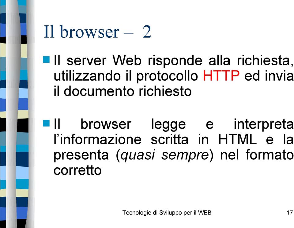 legge e interpreta l informazione scritta in HTML e la presenta