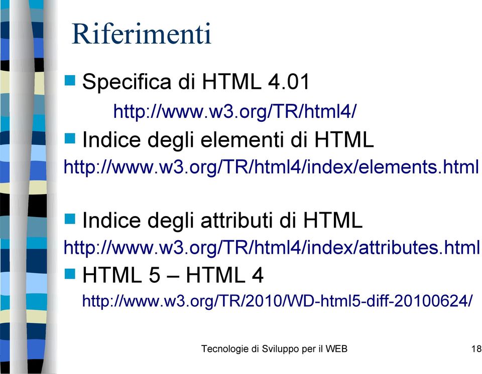 org/tr/html4/index/elements.html Indice degli attributi di HTML http://www.w3.