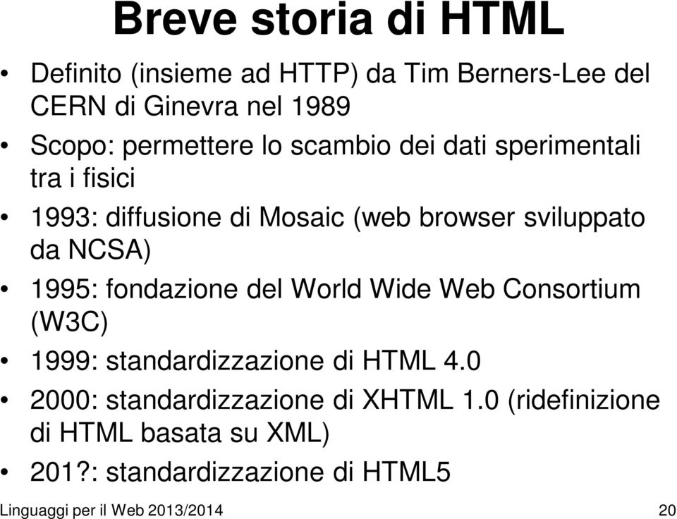 NCSA) 1995: fondazione del World Wide Web Consortium (W3C) 1999: standardizzazione di HTML 4.