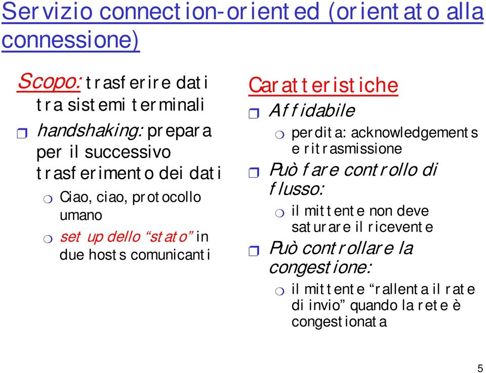 at t er ist iche Af f idabile per dit a: acknowledgement s e r it r asmissione Può f ar e cont r ollo di f lusso: il mit t ent e non deve