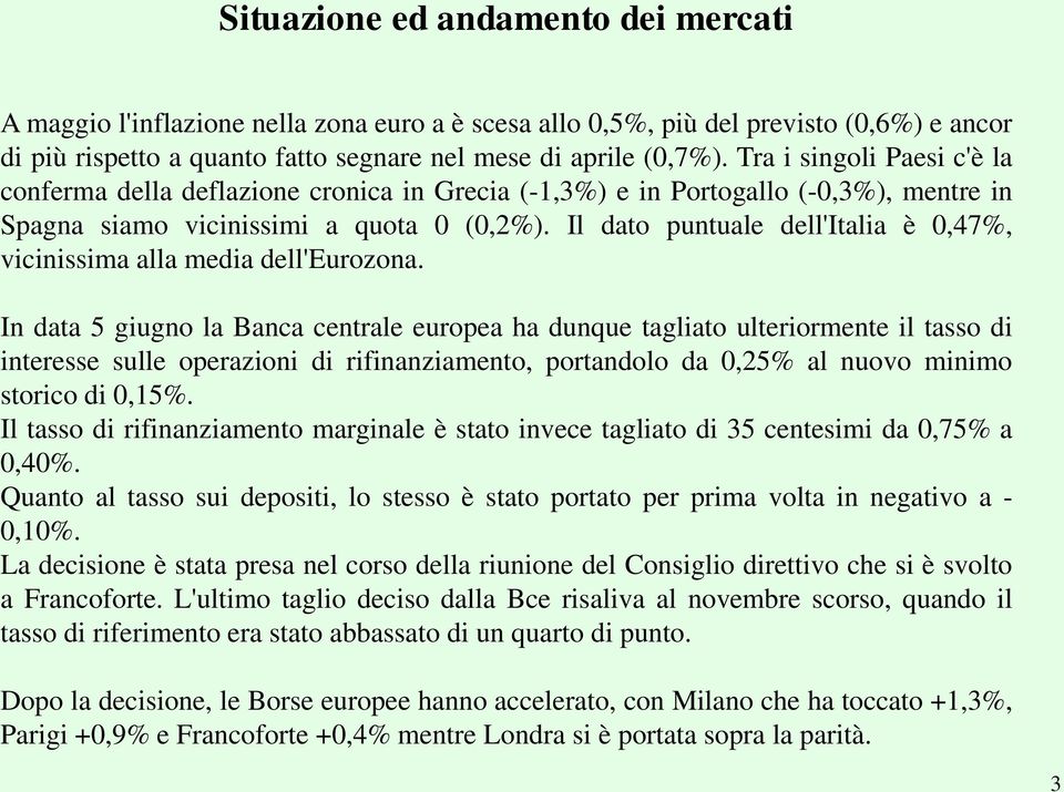 Il dato puntuale dell'italia è 0,47%, vicinissima alla media dell'eurozona.