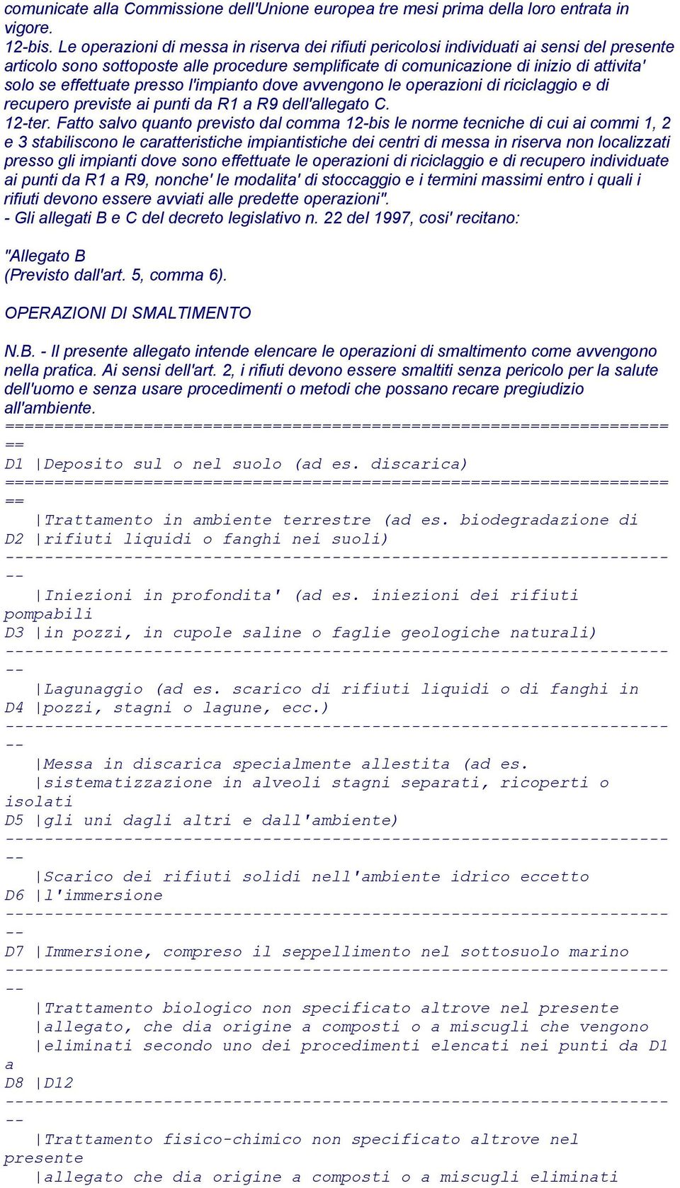 effettuate presso l'impianto dove avvengono le operazioni di riciclaggio e di recupero previste ai punti da R1 a R9 dell'allegato C. 12-ter.