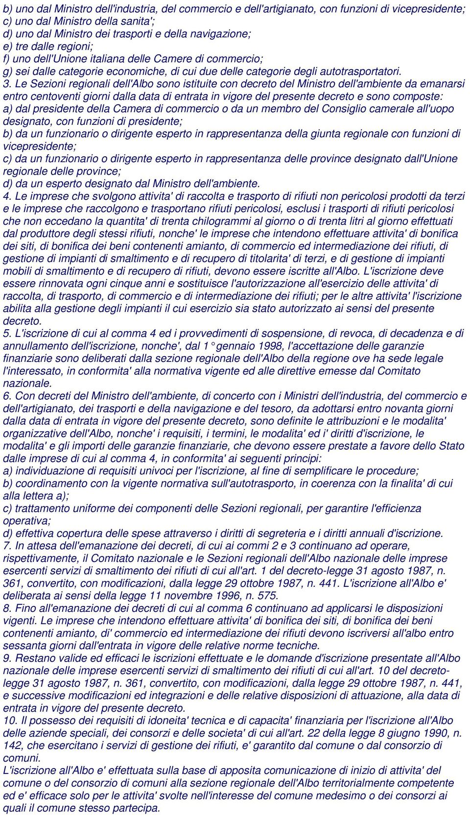 Le Sezioni regionali dell'albo sono istituite con decreto del Ministro dell'ambiente da emanarsi entro centoventi giorni dalla data di entrata in vigore del presente decreto e sono composte: a) dal