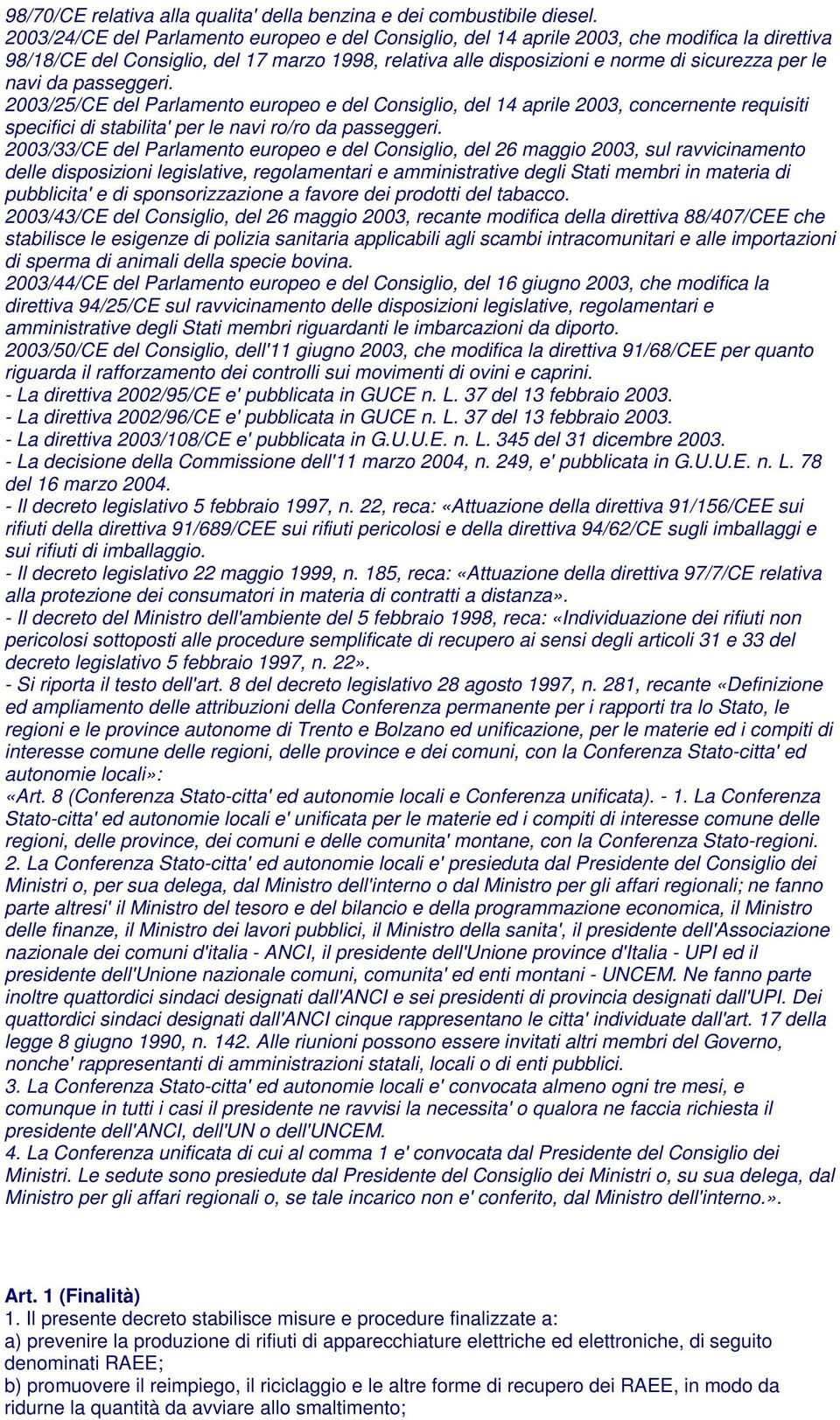 da passeggeri. 2003/25/CE del Parlamento europeo e del Consiglio, del 14 aprile 2003, concernente requisiti specifici di stabilita' per le navi ro/ro da passeggeri.