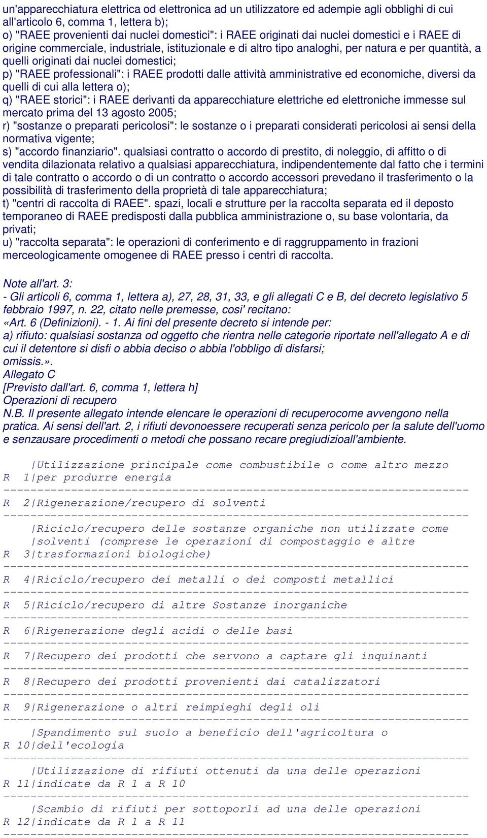 RAEE prodotti dalle attività amministrative ed economiche, diversi da quelli di cui alla lettera o); q) "RAEE storici": i RAEE derivanti da apparecchiature elettriche ed elettroniche immesse sul