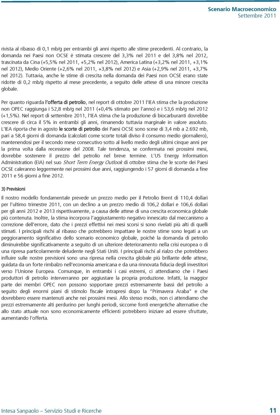 Medio Oriente (+2,6% nel 211, +3,8% nel 212) e Asia (+2,9% nel 211, +3,7% nel 212).