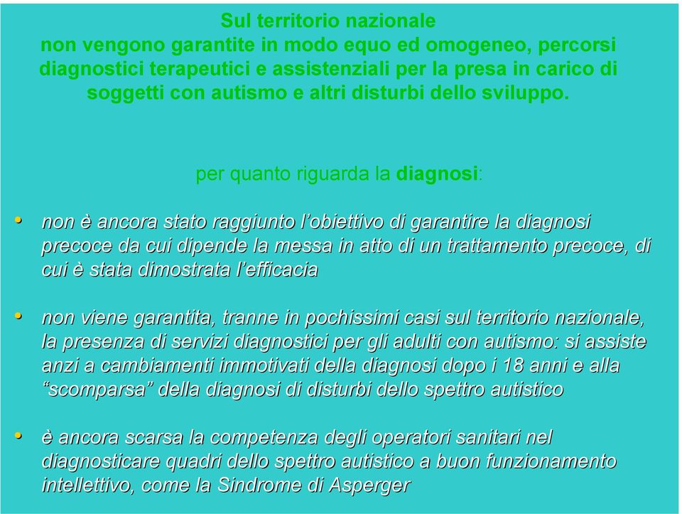 per quanto riguarda la diagnosi: non è ancora stato raggiunto l obiettivo l di garantire la diagnosi precoce da cui dipende la messa in atto di un trattamento precoce, e, di cui è stata dimostrata l