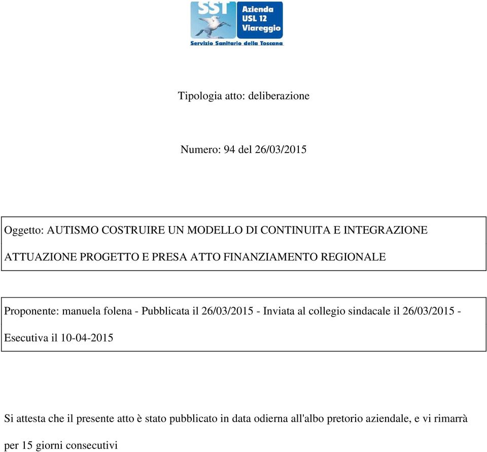 il 26/03/2015 - Inviata al collegio sindacale il 26/03/2015 - Esecutiva il 10-04-2015 Si attesta che il