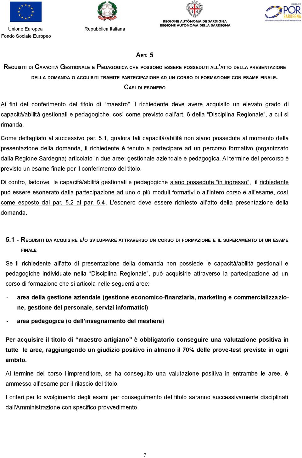 6 della Disciplina Regionale, a cui si rimanda. Come dettagliato al successivo par. 5.