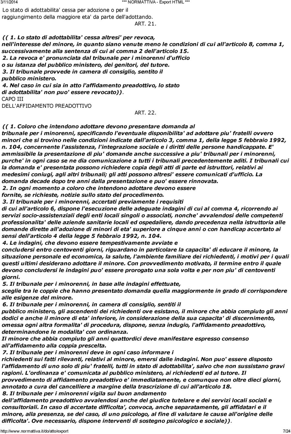 2 dell'articolo 15. 2. La revoca e' pronunciata dal tribunale per i minorenni d'ufficio o su istanza del pubblico ministero, dei genitori, del tutore. 3.