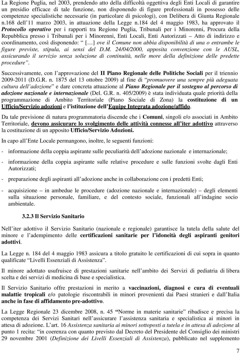 184 del 4 maggio 1983, ha approvato il Protocollo operativo per i rapporti tra Regione Puglia, Tribunali per i Minorenni, Procura della Repubblica presso i Tribunali per i Minorenni, Enti Locali,