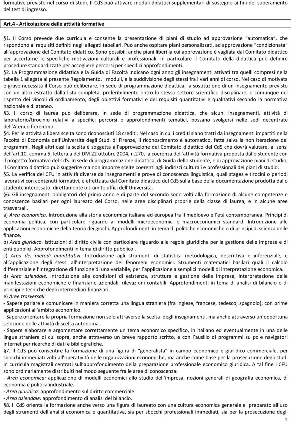 Può anche ospitare piani personalizzati, ad approvazione condizionata all approvazione del Comitato didattico.