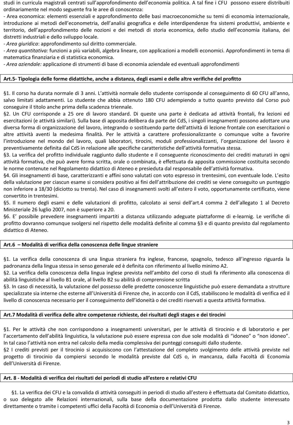 economia internazionale, introduzione ai metodi dell econometria, dell analisi geografica e delle interdipendenze fra sistemi produttivi, ambiente e territorio, dell approfondimento delle nozioni e