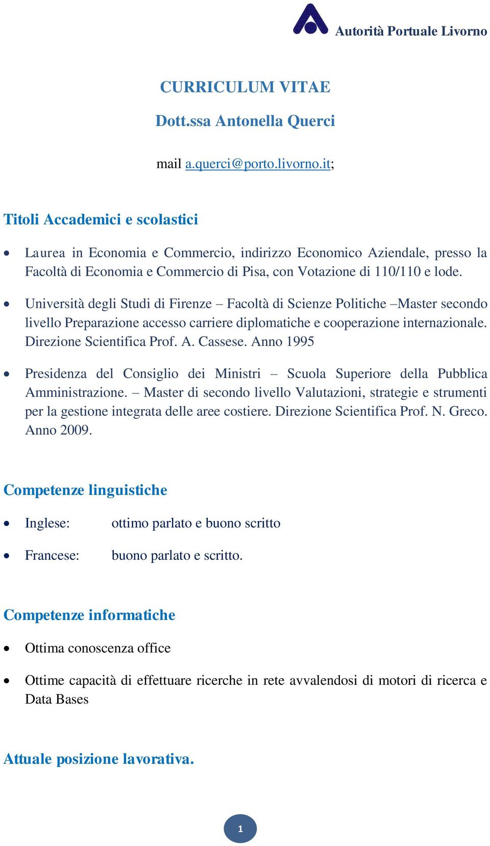 Università degli Studi di Firenze Facoltà di Scienze Politiche Master secondo livello Preparazione accesso carriere diplomatiche e cooperazione internazionale. Direzione Scientifica Prof. A. Cassese.