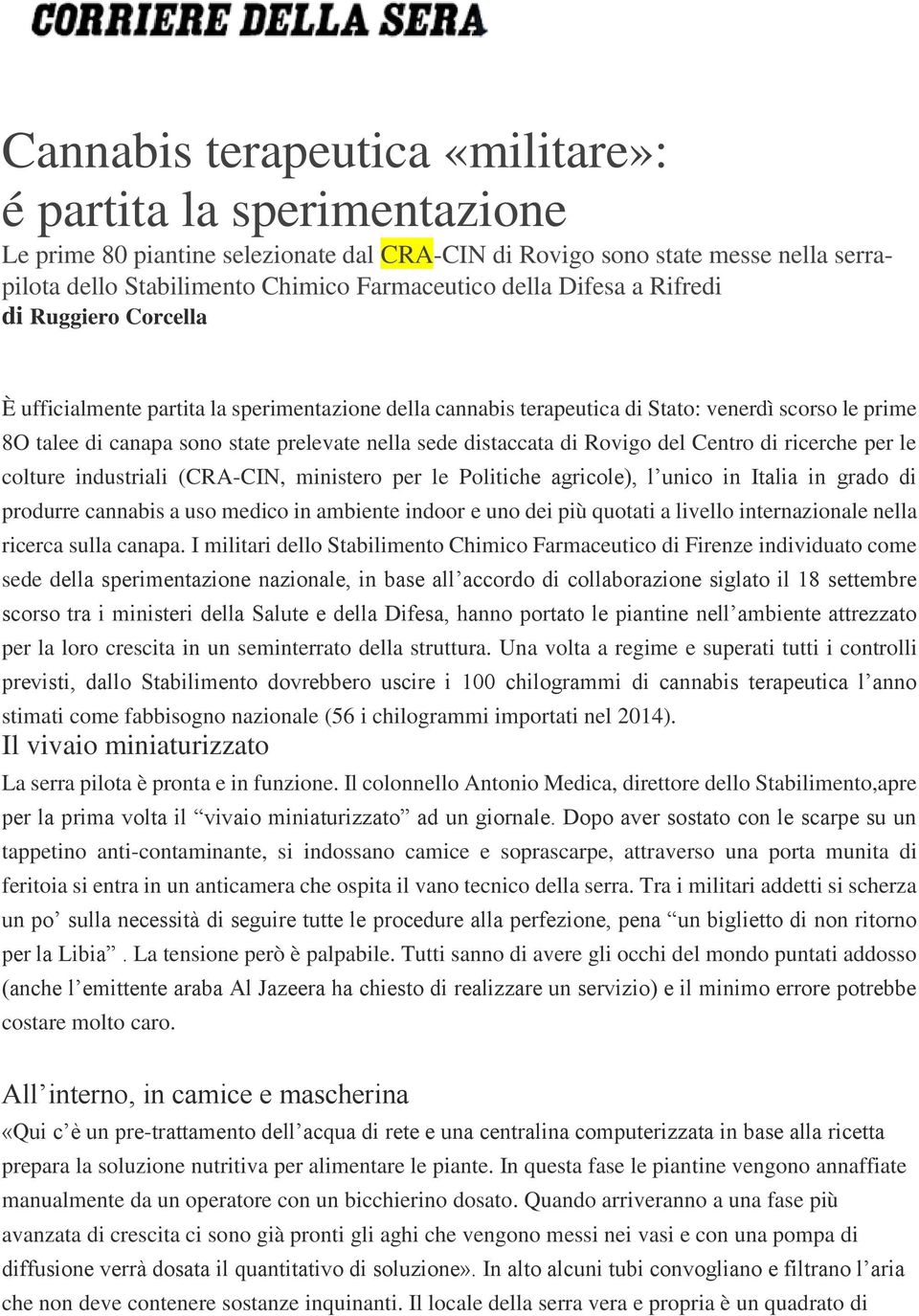 distaccata di Rovigo del Centro di ricerche per le colture industriali (CRA-CIN, ministero per le Politiche agricole), l unico in Italia in grado di produrre cannabis a uso medico in ambiente indoor