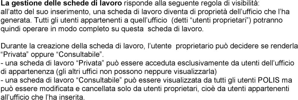 Durante la creazione della scheda di lavoro, l utente proprietario può decidere se renderla Privata oppure Consultabile.