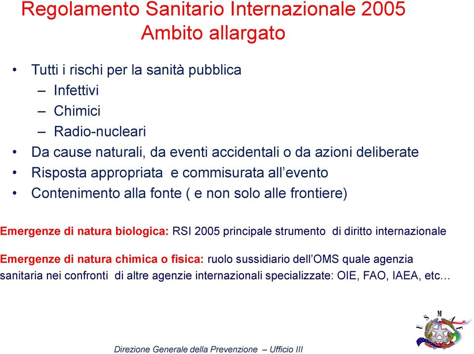 non solo alle frontiere) Emergenze di natura biologica: RSI 2005 principale strumento di diritto internazionale Emergenze di natura