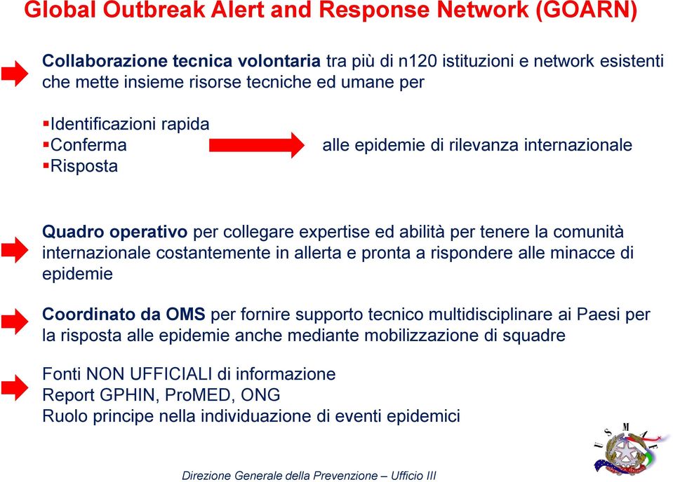 internazionale costantemente in allerta e pronta a rispondere alle minacce di epidemie Coordinato da OMS per fornire supporto tecnico multidisciplinare ai Paesi per la