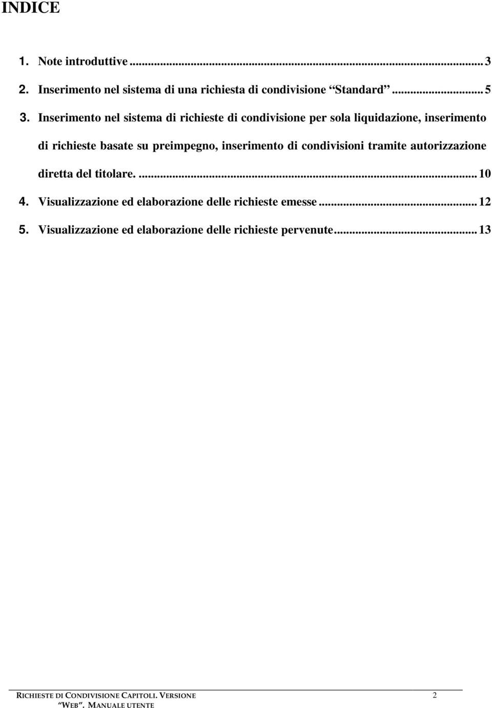 preimpegno, inserimento di condivisioni tramite autorizzazione diretta del titolare.... 10 4.