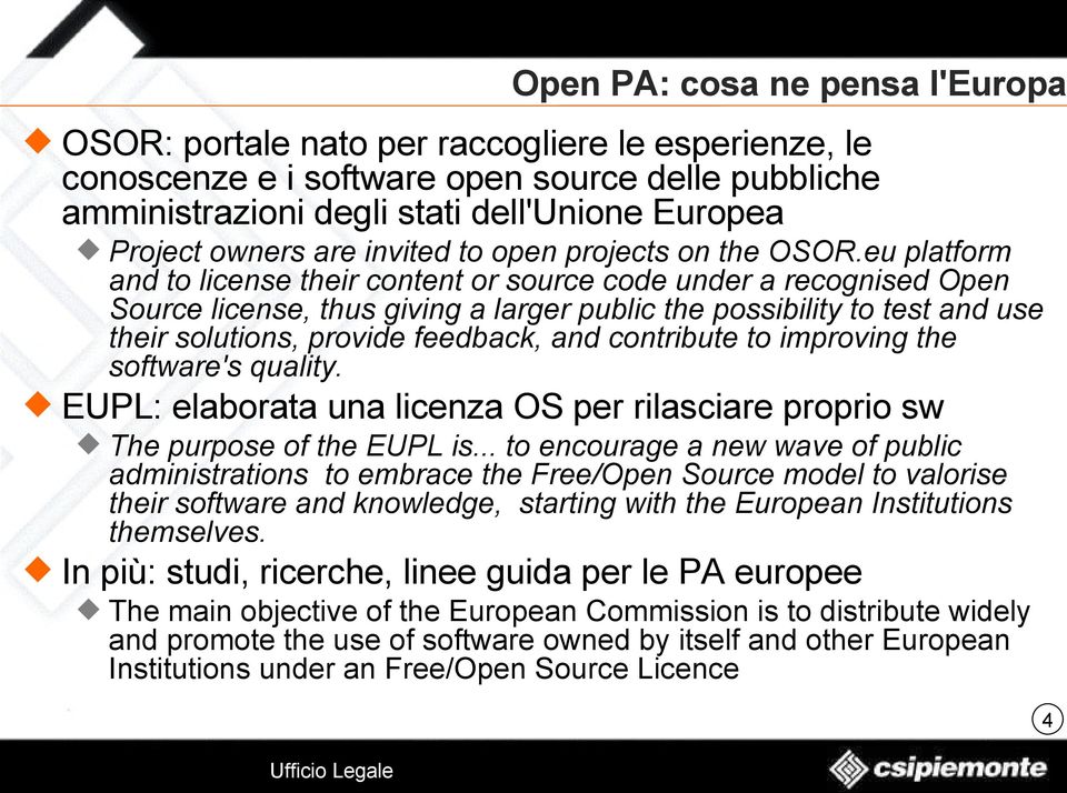 eu platform and to license their content or source code under a recognised Open Source license, thus giving a larger public the possibility to test and use their solutions, provide feedback, and