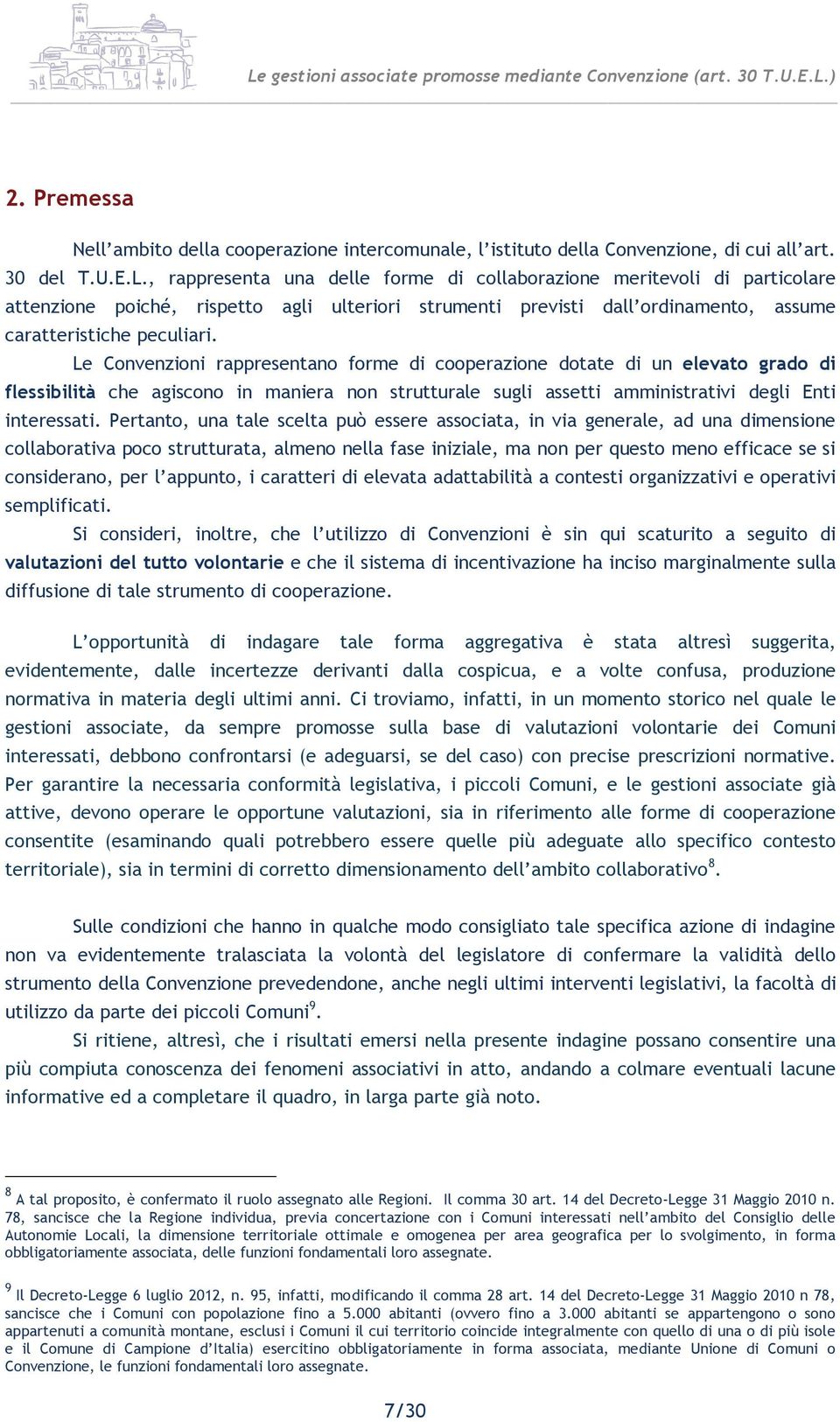 Le Convenzioni rappresentano forme di cooperazione dotate di un elevato grado di flessibilità che agiscono in maniera non strutturale sugli assetti amministrativi degli Enti interessati.