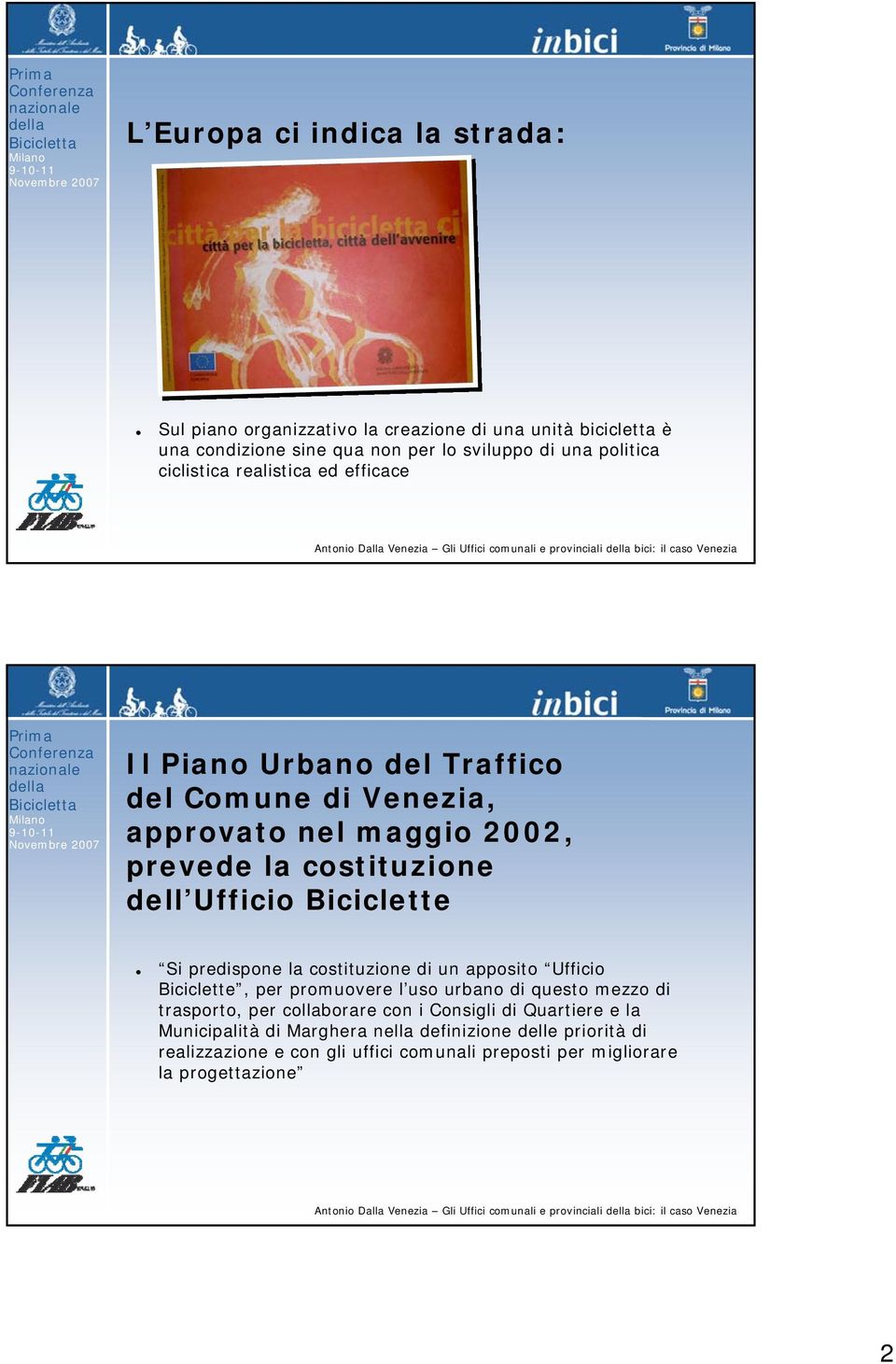 Biciclette Si predispone la costituzione di un apposito Ufficio Biciclette, per promuovere l uso urbano di questo mezzo di trasporto, per collaborare con i