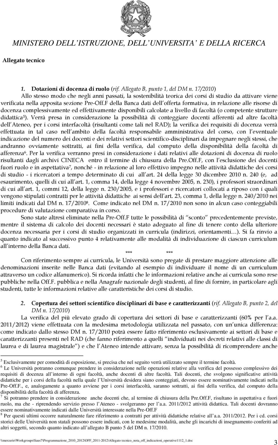 F della Banca dati dell offerta formativa, in relazione alle risorse di docenza complessivamente ed effettivamente disponibili calcolate a livello di facoltà (o competente strutture didattica 5 ).