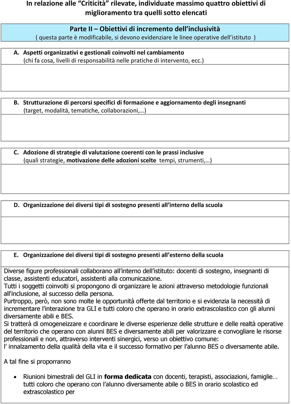 Strutturazione di percorsi specifici di formazione e aggiornamento degli insegnanti (target, modalità, tematiche, collaborazioni, ) C.