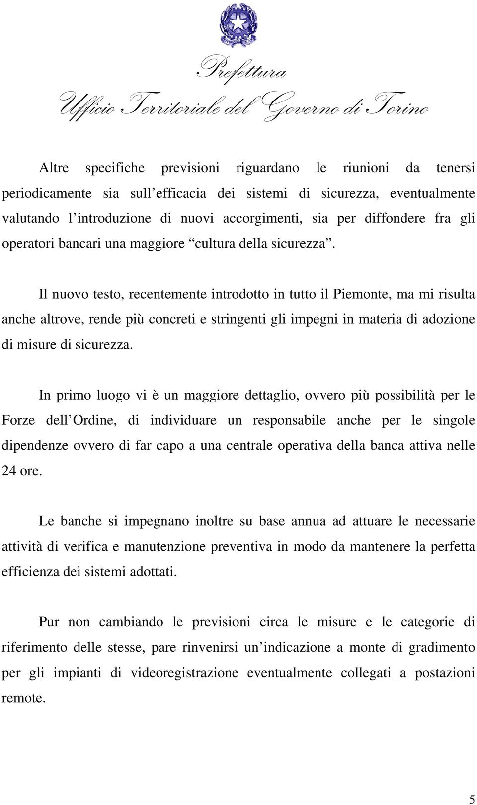 Il nuovo testo, recentemente introdotto in tutto il Piemonte, ma mi risulta anche altrove, rende più concreti e stringenti gli impegni in materia di adozione di misure di sicurezza.