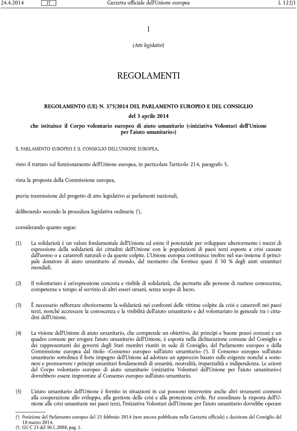 PARLAMENTO EUROPEO E IL CONSIGLIO DELL'UNIONE EUROPEA, visto il trattato sul funzionamento dell'unione europea, in particolare l'articolo 214, paragrafo 5, vista la proposta della Commissione