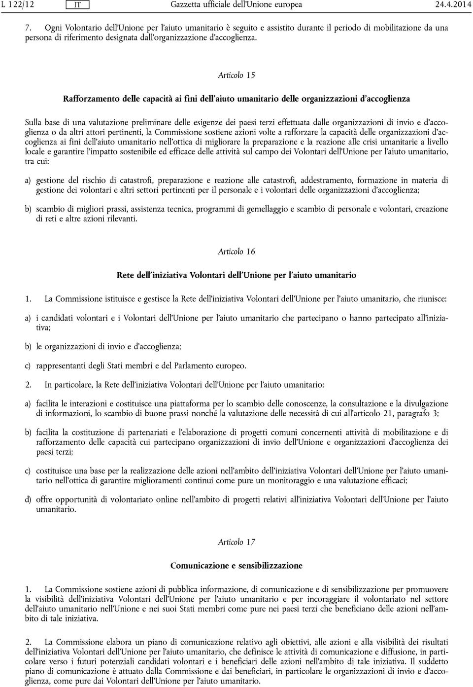 Articolo 15 Rafforzamento delle capacità ai fini dell'aiuto umanitario delle organizzazioni d'accoglienza Sulla base di una valutazione preliminare delle esigenze dei paesi terzi effettuata dalle