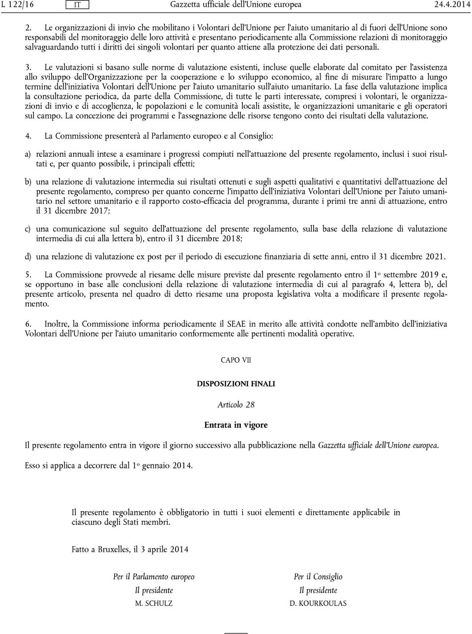 alla Commissione relazioni di monitoraggio salvaguardando tutti i diritti dei singoli volontari per quanto attiene alla protezione dei dati personali. 3.