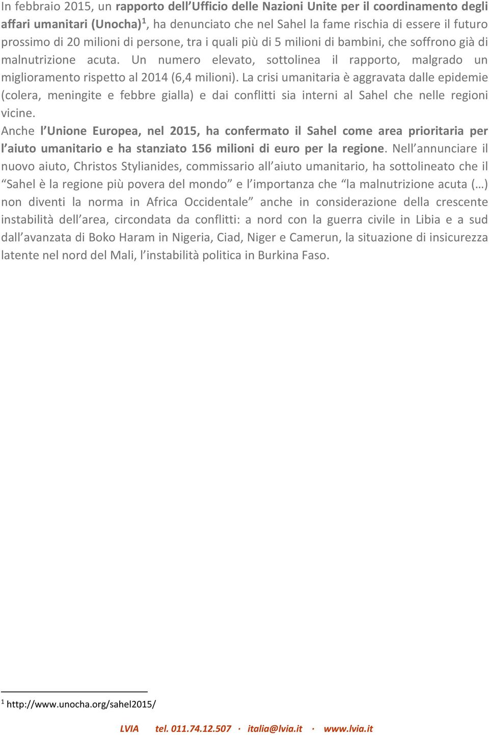 Un numero elevato, sottolinea il rapporto, malgrado un miglioramento rispetto al 2014 (6,4 milioni).