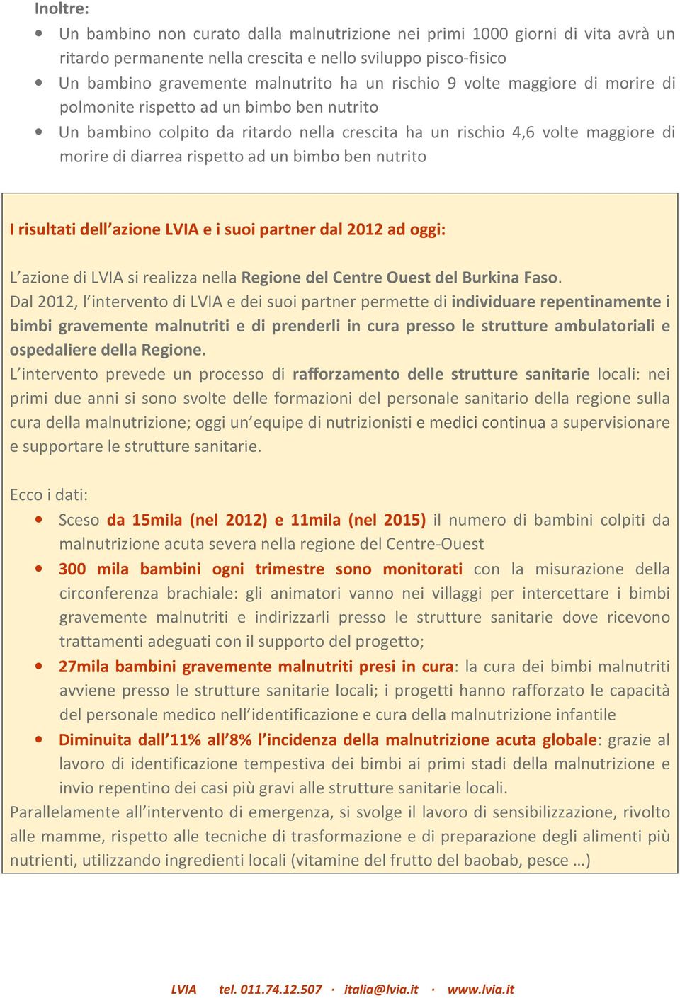 nutrito I risultati dell azione LVIA e i suoi partner dal 2012 ad oggi: L azione di LVIA si realizza nella Regione del Centre Ouest del Burkina Faso.