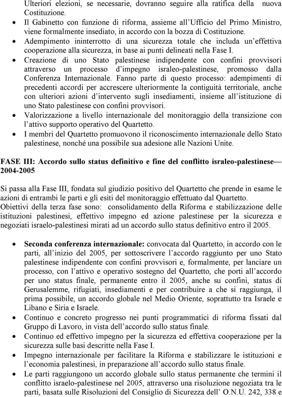 Adempimento ininterrotto di una sicurezza totale che includa un effettiva cooperazione alla sicurezza, in base ai punti delineati nella Fase I.