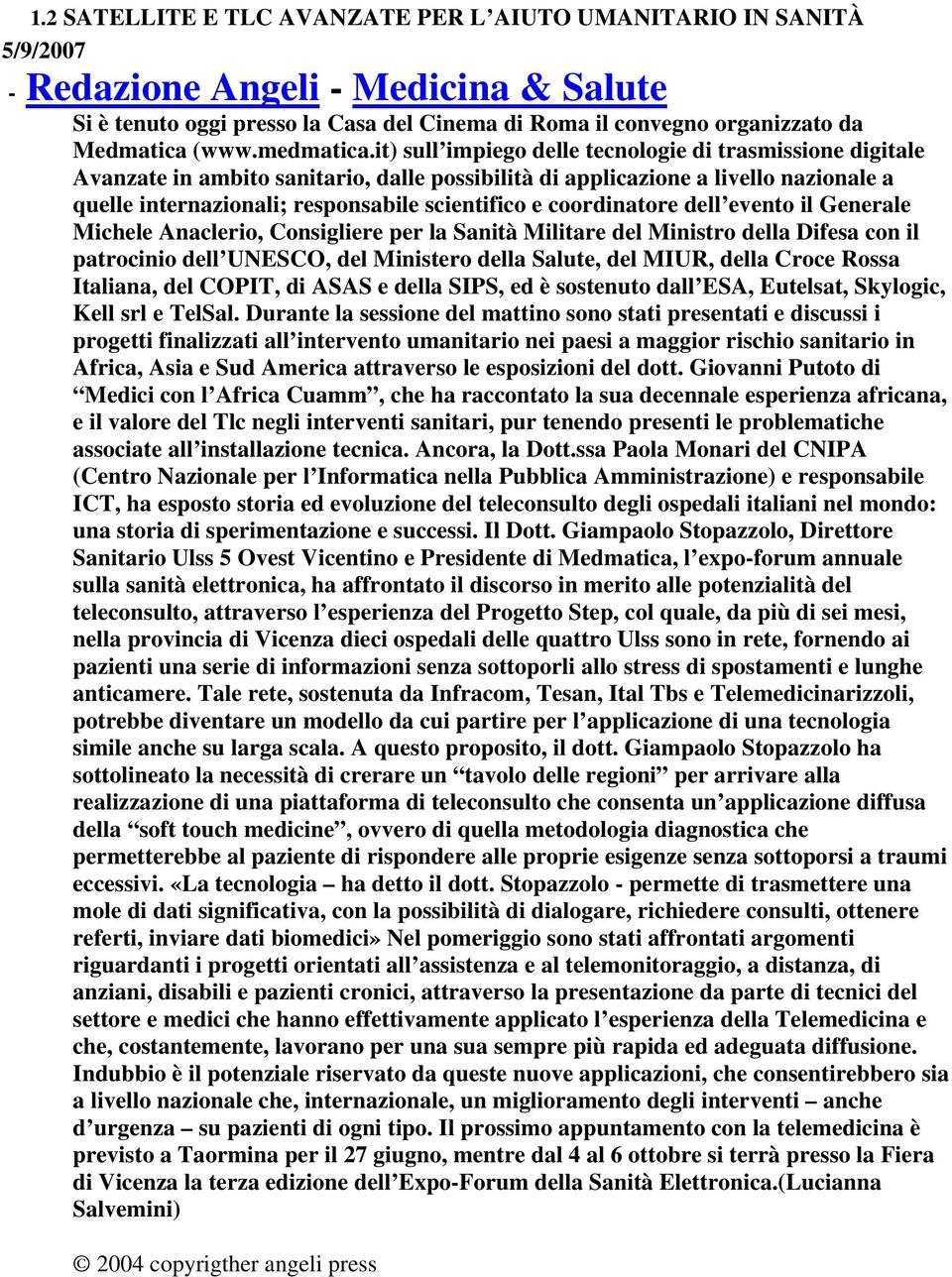 it) sull impiego delle tecnologie di trasmissione digitale Avanzate in ambito sanitario, dalle possibilità di applicazione a livello nazionale a quelle internazionali; responsabile scientifico e