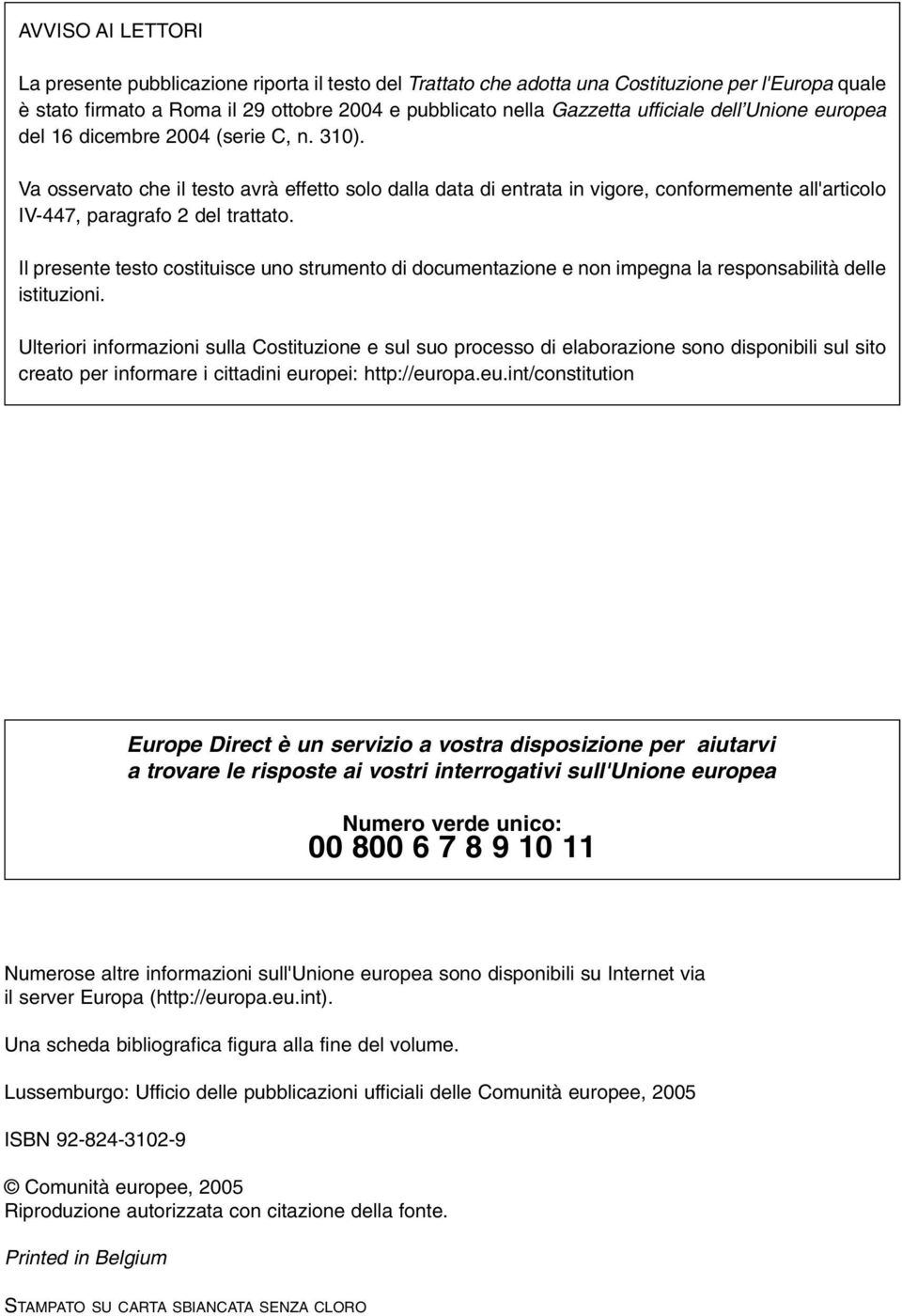 Va osservato che il testo avrà effetto solo dalla data di entrata in vigore, conformemente all'articolo IV-447, paragrafo 2 del trattato.