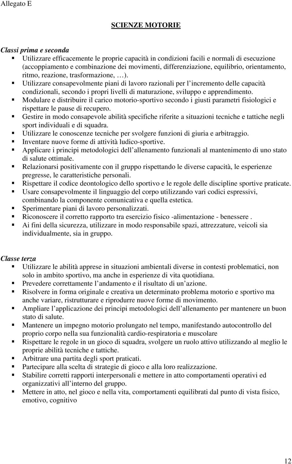 Utilizzare consapevolmente piani di lavoro razionali per l incremento delle capacità condizionali, secondo i propri livelli di maturazione, sviluppo e apprendimento.