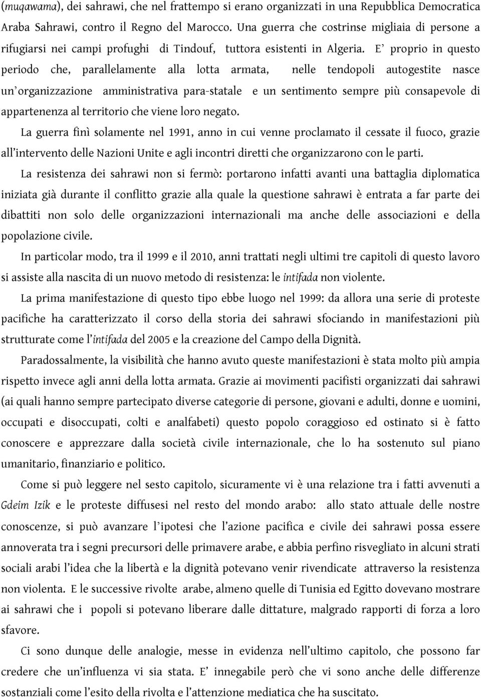 E proprio in questo periodo che, parallelamente alla lotta armata, nelle tendopoli autogestite nasce un organizzazione amministrativa para-statale e un sentimento sempre più consapevole di