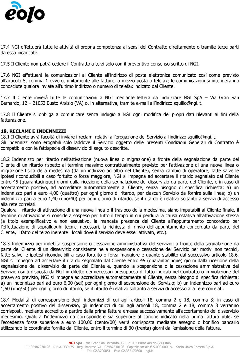 6 NGI effettuerà le comunicazioni al Cliente all indirizzo di posta elettronica comunicato così come previsto all articolo 5, comma 1 ovvero, unitamente alle fatture, a mezzo posta o telefax; le