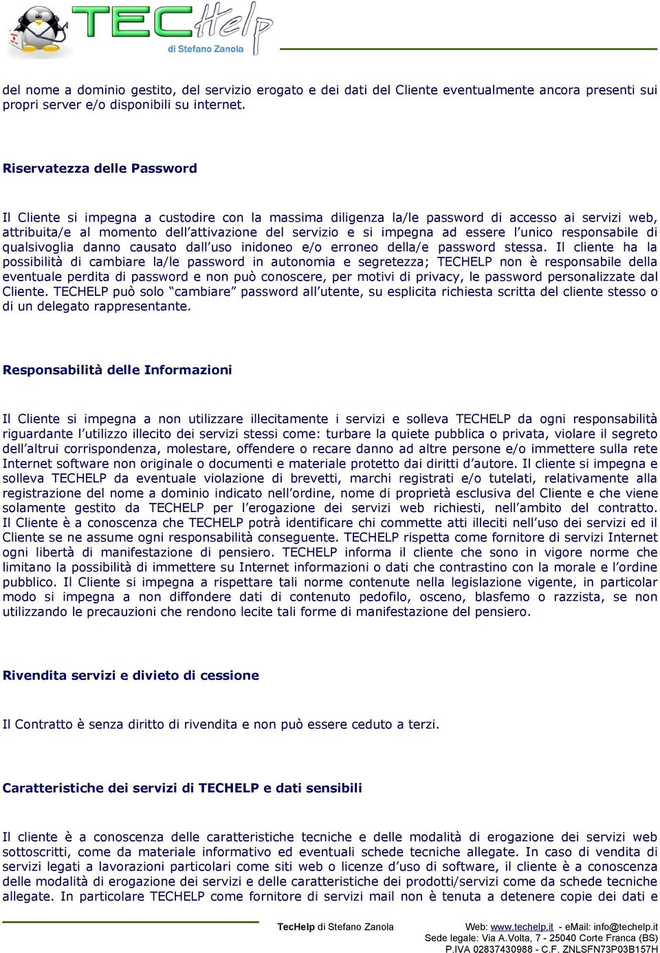 essere l unico responsabile di qualsivoglia danno causato dall uso inidoneo e/o erroneo della/e password stessa.