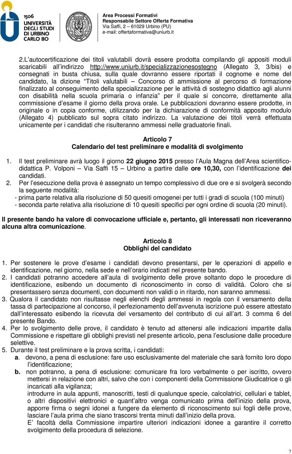 ammissione al percorso di formazione finalizzato al conseguimento della specializzazione per le attività di sostegno didattico agli alunni con disabilità nella scuola primaria o infanzia per il quale