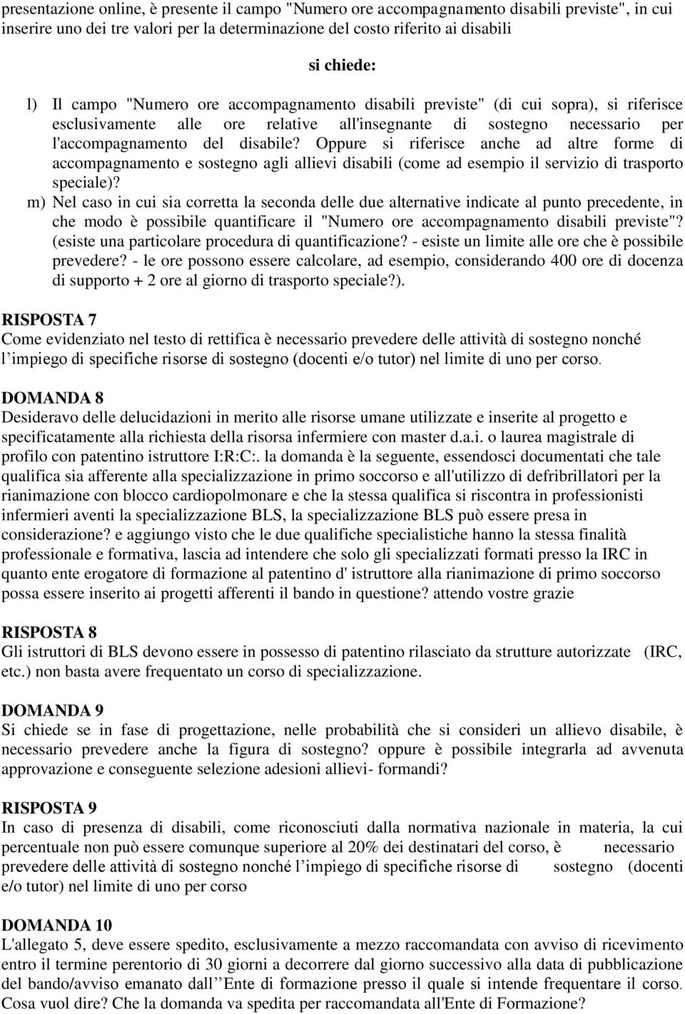 Oppure si riferisce anche ad altre forme di accompagnamento e sostegno agli allievi disabili (come ad esempio il servizio di trasporto speciale)?