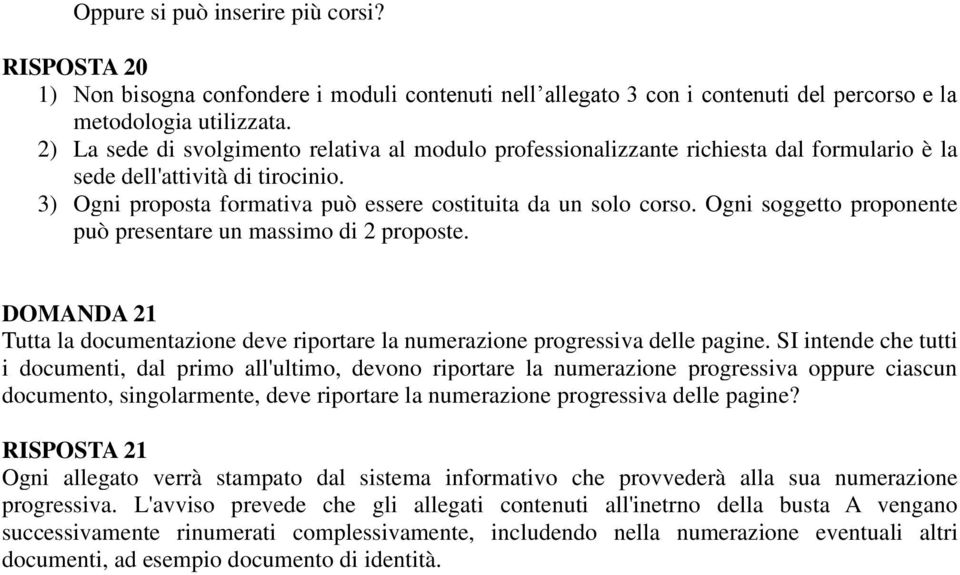 Ogni soggetto proponente può presentare un massimo di 2 proposte. DOMANDA 21 Tutta la documentazione deve riportare la numerazione progressiva delle pagine.