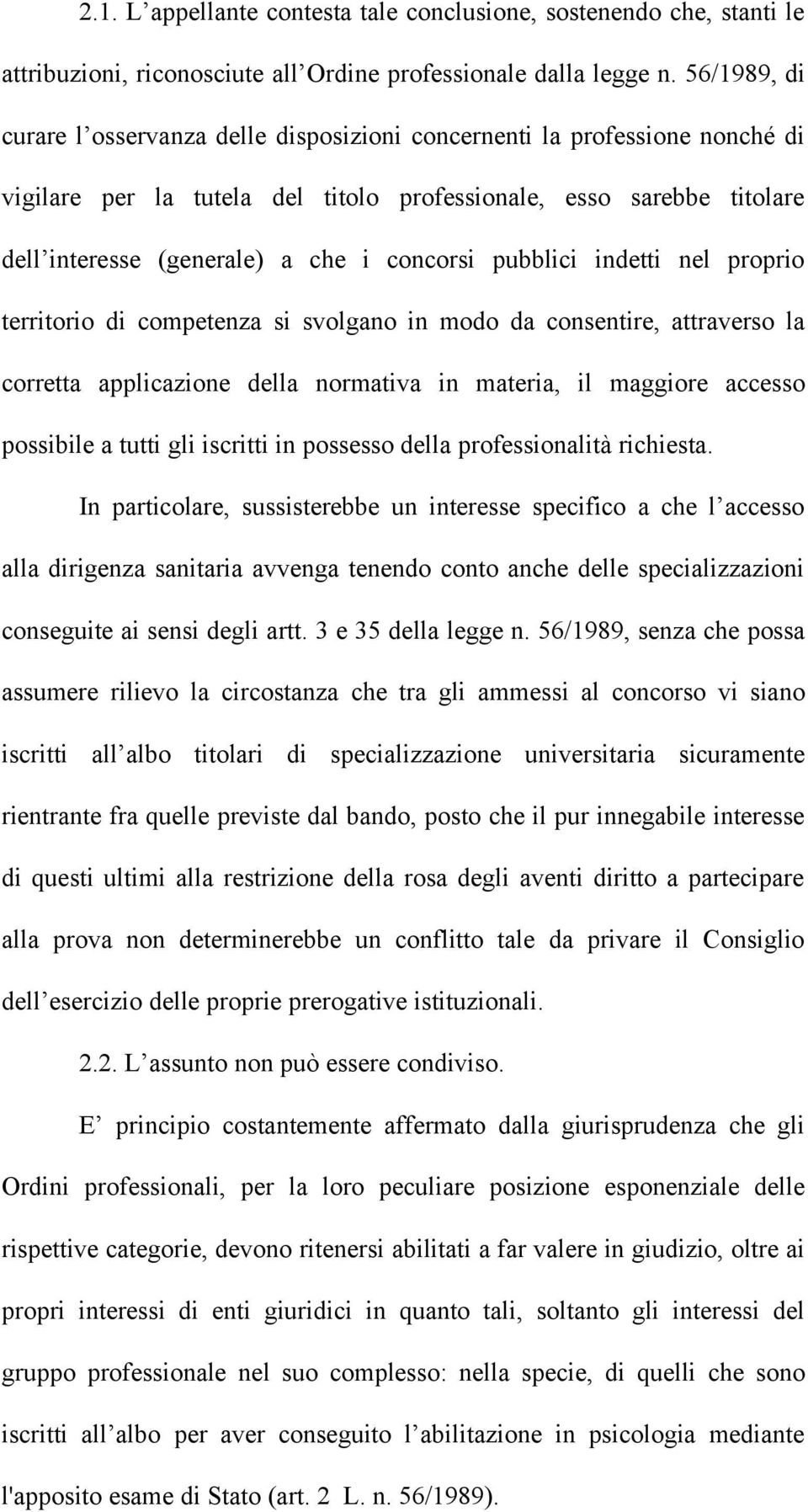 concorsi pubblici indetti nel proprio territorio di competenza si svolgano in modo da consentire, attraverso la corretta applicazione della normativa in materia, il maggiore accesso possibile a tutti