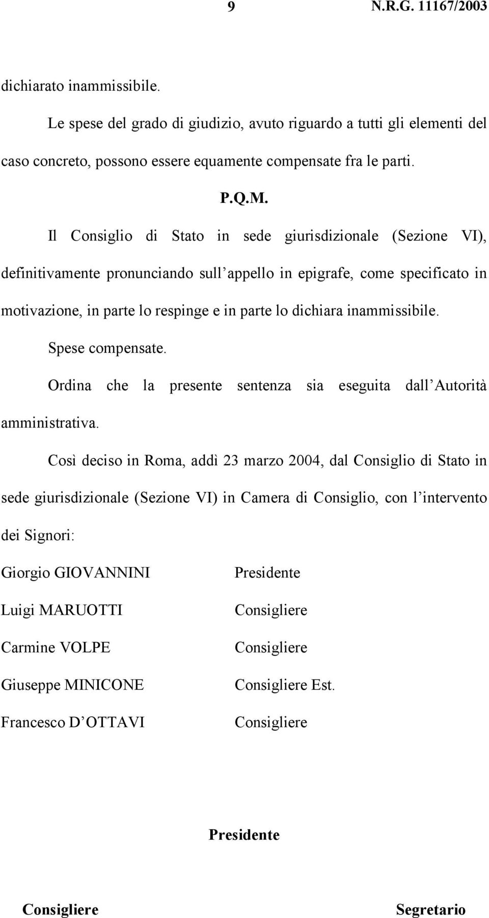 inammissibile. Spese compensate. Ordina che la presente sentenza sia eseguita dall Autorità amministrativa.